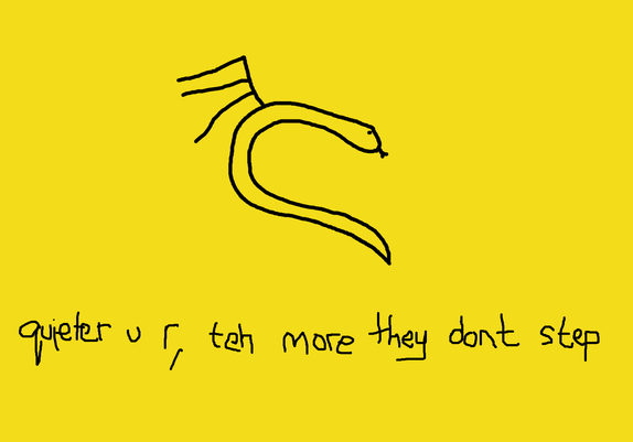 The Kali lincox flying snek, but on a Gadsden flag yellow background.

The txt reads

Quieter u r, teh more they don't step
