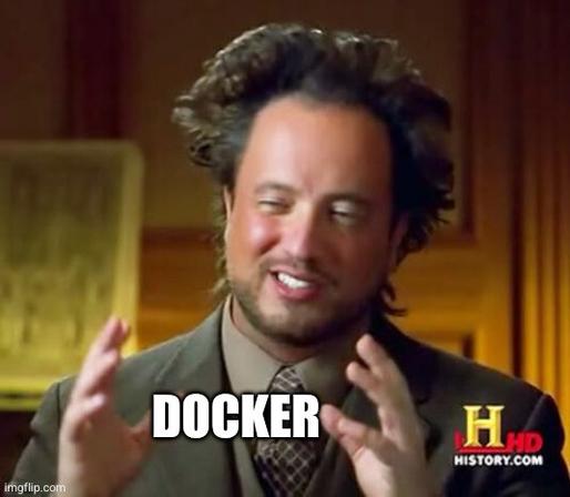 "Aliens guy" meme with the text "Docker" between his hands.
