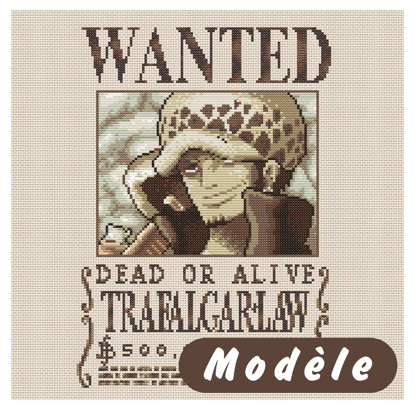 Le rendu numérique d'une broderie point de croix. Elle représente l'avis de recherche de Trafalgar Law, un personnage de One Piece. Il y a un gros WANTED en haut, puis son portrait (un homme blanc, brun, avec un bouc, qui porte une casquette blanche à pois bruns, un manteau à grand col relevé et un nodachi sur l'épaule), puis la mention "mort ou vif", son nom, et sa prime.