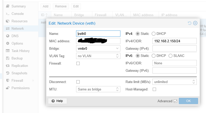Proxmox LXC config with network tab active and a popup for the network settings.

Showing that the IPv4 is static with an ip.